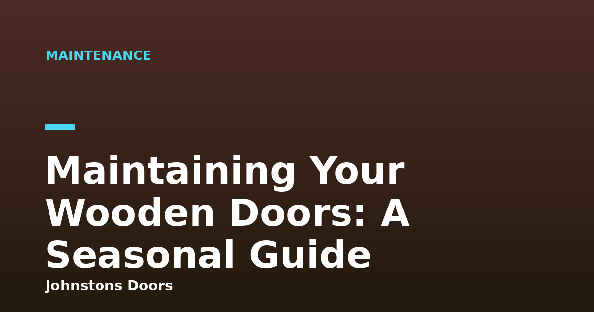 Maintaining Your Wooden Doors: A Seasonal Guide